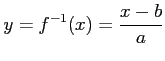 $\displaystyle y=f^{-1}(x)=\frac{x-b}{a}$