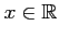 $ x\in\mathbb{R}$