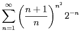 $ \displaystyle{\sum_{n=1}^{\infty}\left(\frac{n+1}{n}\right)^{n^2}2^{-n}}$