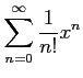 $ \displaystyle{\sum_{n=0}^{\infty}\frac{1}{n!}x^{n}}$