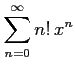 $ \displaystyle{\sum_{n=0}^{\infty}n!\, x^n}$