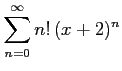 $ \displaystyle{\sum_{n=0}^{\infty}n!\,(x+2)^{n}}$