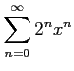 $ \displaystyle{\sum_{n=0}^{\infty}2^{n}x^{n}}$