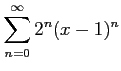 $ \displaystyle{\sum_{n=0}^{\infty}2^{n}(x-1)^{n}}$