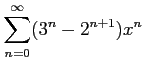 $ \displaystyle{\sum_{n=0}^{\infty}(3^n-2^{n+1})x^n}$