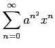 $ \displaystyle{\sum_{n=0}^{\infty}a^{n^2}x^n}$