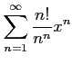 $ \displaystyle{\sum_{n=1}^{\infty}\frac{n!}{n^n}x^n}$