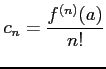 $\displaystyle c_{n}=\frac{f^{(n)}(a)}{n!}$