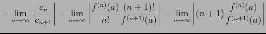 $\displaystyle = \lim_{n\to\infty} \left\vert\frac{c_{n}}{c_{n+1}}\right\vert= \...
...rt= \lim_{n\to\infty} \left\vert(n+1)\frac{f^{(n)}(a)}{f^{(n+1)}(a)}\right\vert$