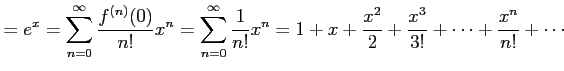 $\displaystyle =e^{x}= \sum_{n=0}^{\infty}\frac{f^{(n)}(0)}{n!}x^{n}= \sum_{n=0}...
...frac{1}{n!}x^{n}= 1+x+\frac{x^2}{2}+\frac{x^3}{3!}+\cdots+\frac{x^n}{n!}+\cdots$