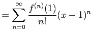 $\displaystyle =\sum_{n=0}^{\infty}\frac{f^{(n)}(1)}{n!}(x-1)^n$