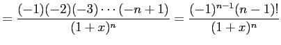 $\displaystyle = \frac{(-1)(-2)(-3)\cdots(-n+1)}{(1+x)^n}= \frac{(-1)^{n-1}(n-1)!}{(1+x)^n}$