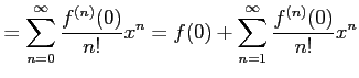 $\displaystyle = \sum_{n=0}^{\infty}\frac{f^{(n)}(0)}{n!}x^{n}= f(0)+\sum_{n=1}^{\infty}\frac{f^{(n)}(0)}{n!}x^{n}$