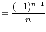 $\displaystyle = \frac{(-1)^{n-1}}{n}$