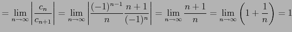 $\displaystyle = \lim_{n\to\infty} \left\vert\frac{c_{n}}{c_{n+1}}\right\vert = ...
...\lim_{n\to\infty}\frac{n+1}{n} = \lim_{n\to\infty}\left(1+\frac{1}{n}\right) =1$