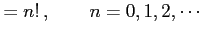 $\displaystyle =n!\,, \qquad n=0,1,2,\cdots$