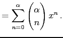 $\displaystyle = \sum_{n=0}^{\alpha} \begin{pmatrix}\alpha \\ n \end{pmatrix}x^{n}\,.$