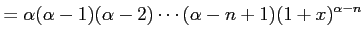 $\displaystyle = \alpha(\alpha-1)(\alpha-2)\cdots(\alpha-n+1) (1+x)^{\alpha-n}$