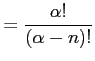 $\displaystyle =\frac{\alpha!}{(\alpha-n)!}$