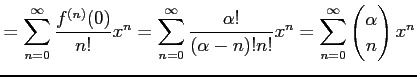 $\displaystyle = \sum_{n=0}^{\infty}\frac{f^{(n)}(0)}{n!}x^{n} = \sum_{n=0}^{\in...
...-n)!n!}x^{n} = \sum_{n=0}^{\infty}\begin{pmatrix}\alpha \\ n \end{pmatrix}x^{n}$