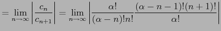 $\displaystyle = \lim_{n\to\infty} \left\vert\frac{c_{n}}{c_{n+1}}\right\vert= \...
...ert\frac{\alpha!}{(\alpha-n)!n!} \frac{(\alpha-n-1)!(n+1)!}{\alpha!}\right\vert$