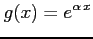 $\displaystyle g(x)=e^{\alpha\,x}$