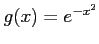 $ g(x)=e^{-x^2}$