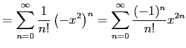 $\displaystyle =\sum_{n=0}^{\infty}\frac{1}{n!}\left(-x^2\right)^n =\sum_{n=0}^{\infty}\frac{(-1)^n}{n!}x^{2n}$