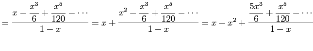 $\displaystyle = \frac{\displaystyle{x-\frac{x^3}{6}+\frac{x^5}{120}-\cdots}}{1-...
...}}{1-x}= x+x^2+\frac{\displaystyle{\frac{5x^3}{6}+\frac{x^5}{120}-\cdots}}{1-x}$