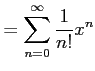 $\displaystyle = \sum_{n=0}^{\infty}\frac{1}{n!}x^{n}$