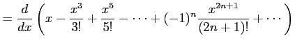 $\displaystyle = \frac{d}{dx}\left( x-\frac{x^3}{3!}+\frac{x^5}{5!}-\cdots+ (-1)^{n}\frac{x^{2n+1}}{(2n+1)!}+\cdots\right)$