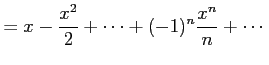 $\displaystyle = x-\frac{x^2}{2}+\cdots+(-1)^{n}\frac{x^{n}}{n}+\cdots$