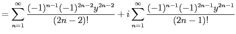 $\displaystyle = \sum_{n=1}^{\infty}\frac{(-1)^{n-1}(-1)^{2n-2}y^{2n-2}}{(2n-2)!} +i \sum_{n=1}^{\infty}\frac{(-1)^{n-1}(-1)^{2n-1}y^{2n-1}}{(2n-1)!}$