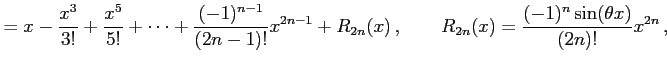 $\displaystyle = x-\frac{x^3}{3!}+\frac{x^5}{5!}+\cdots+ \frac{(-1)^{n-1}}{(2n-1...
...-1}+R_{2n}(x)\,,\qquad R_{2n}(x)= \frac{(-1)^{n}\sin(\theta x)}{(2n)!}x^{2n}\,,$