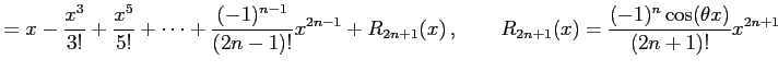 $\displaystyle = x-\frac{x^3}{3!}+\frac{x^5}{5!}+\cdots+ \frac{(-1)^{n-1}}{(2n-1...
..._{2n+1}(x)\,,\qquad R_{2n+1}(x)= \frac{(-1)^{n}\cos(\theta x)}{(2n+1)!}x^{2n+1}$