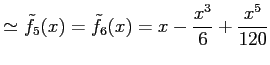 $\displaystyle \simeq \tilde{f}_{5}(x)=\tilde{f}_{6}(x)=x-\frac{x^3}{6}+\frac{x^5}{120}$