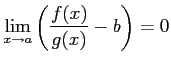 $ \displaystyle{\lim_{x\to a}
\left(\frac{f(x)}{g(x)}-b\right)=0}$