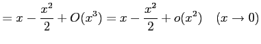 $\displaystyle = x-\frac{x^2}{2}+O(x^3)= x-\frac{x^2}{2}+o(x^2) \quad(x\to0)$