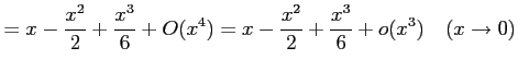 $\displaystyle = x-\frac{x^2}{2}+\frac{x^3}{6}+O(x^4)= x-\frac{x^2}{2}+\frac{x^3}{6}+o(x^3) \quad(x\to0)$