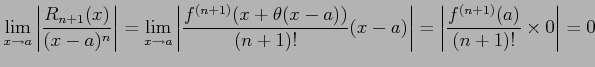 $\displaystyle \lim_{x\to a} \left\vert\frac{R_{n+1}(x)}{(x-a)^{n}}\right\vert= ...
...)!}(x-a)\right\vert= \left\vert\frac{f^{(n+1)}(a)}{(n+1)!}\times 0\right\vert=0$