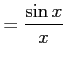 $\displaystyle =\frac{\sin x}{x}$