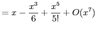 $\displaystyle = x-\frac{x^3}{6}+\frac{x^5}{5!}+O(x^7)$