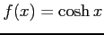 $ \displaystyle{f(x)=\cosh x}$