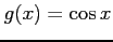 $ \displaystyle{g(x)=\cos x}$