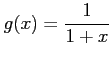 $ \displaystyle{g(x)=\frac{1}{1+x}}$