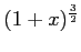 $ \displaystyle{(1+x)^{\frac{3}{2}}}$