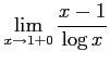 $ \displaystyle{\lim_{x \to 1+0}\frac{x-1}{\log x}}$