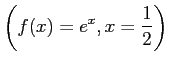 $ \displaystyle{\left(f(x)=e^{x},x=\frac{1}{2}\right)}$