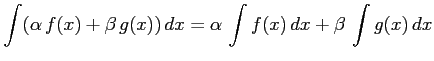 $ \displaystyle{\int(\alpha\,f(x)+\beta\,g(x))\,dx=
\alpha\,\int f(x)\,dx+
\beta\,\int g(x)\,dx}$