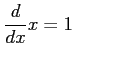 $\displaystyle \frac{d}{dx}x=1 \qquad$